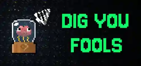 Dig You Fools